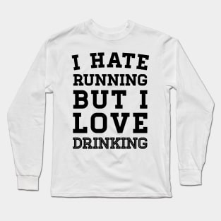 I Hate Running But I Love Drinking Long Sleeve T-Shirt